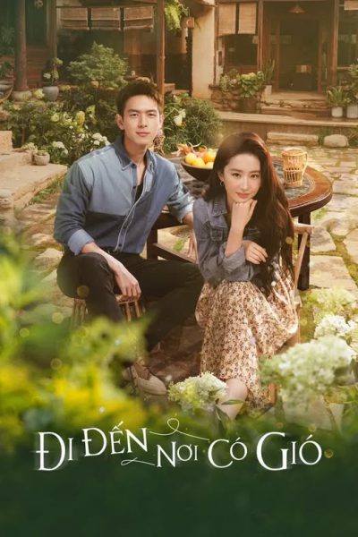 Đi Đến Nơi Có Gió 2023 – 40 Tập